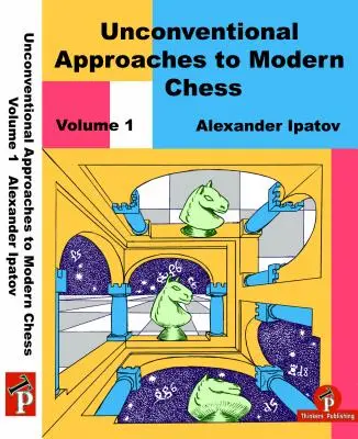 Szokatlan megközelítések a modern sakkban 1. kötet: Ritka ötletek a fekete számára - Unconventional Approaches to Modern Chess Volume 1: Rare Ideas for Black