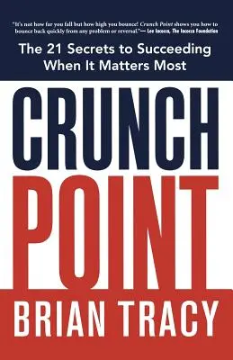 Crunch Point: A siker titka, amikor a legtöbbet kell érni - Crunch Point: The Secret to Succeeding When It Matters Most