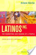 Latinosok, Inc: The Marketing and Making of a People - Latinos, Inc.: The Marketing and Making of a People