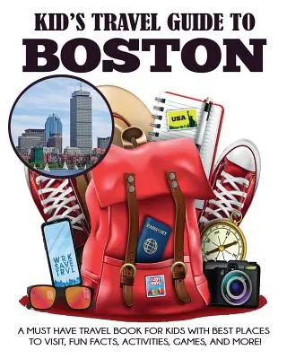 Gyerekek útikönyve Bostonba: A Must Have Travel Book for Kids with Best Places to Visit, Fun Facts, Activities, Games, and More! - Kid's Travel Guide to Boston: A Must Have Travel Book for Kids with Best Places to Visit, Fun Facts, Activities, Games, and More!