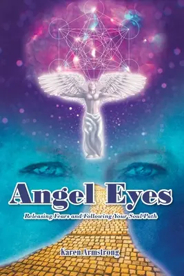 Angyalszemek: A félelmek feloldása és a lélek útjának követése - Angel Eyes: Releasing Fears and Following Your Soul Path