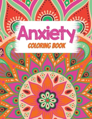 Anxiety Coloring Book: Felnőttek stresszoldó színezőkönyv inspiráló idézetekkel, A színezőkönyv felnőtteknek, amely relaxációt nyújt és - Anxiety Coloring Book: Adults Stress Releasing Coloring book with Inspirational Quotes, A Coloring Book for Grown-Ups Providing Relaxation an