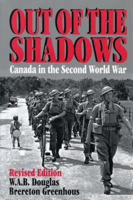 Ki az árnyékból: Kanada a második világháborúban - Out of the Shadows: Canada in the Second World War