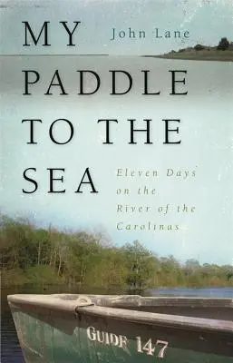 Evezésem a tenger felé: Tizenegy nap a karolinai folyón - My Paddle to the Sea: Eleven Days on the River of the Carolinas