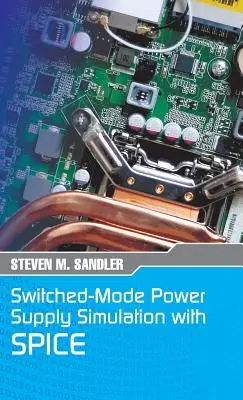 Switched-Mode Power Supply Simulation with SPICE: The Faraday Press Edition (Kapcsolóüzemű tápegységek szimulációja SPICE-vel: A Faraday Press kiadása) - Switched-Mode Power Supply Simulation with SPICE: The Faraday Press Edition