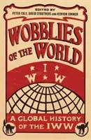 Wobblies of the World: Az IWW globális története - Wobblies of the World: A Global History of the IWW