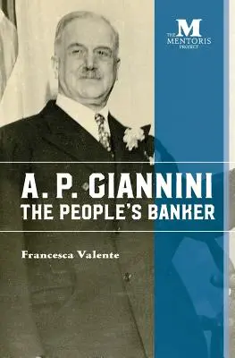 A. P. Giannini: Giannianni: A nép bankára - A. P. Giannini: The People's Banker