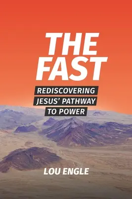 A böjt: Jézus útjának újrafelfedezése a hatalomhoz vezető úton - The Fast: Rediscovering Jesus' Pathway to Power