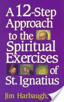 A 12 lépéses megközelítés Szent Ignác lelkigyakorlataihoz - A 12-Step Approach to the Spiritual Exercises of St. Ignatius