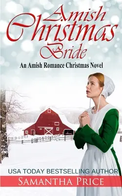 Amish Christmas Bride: Amish Romance Christmas Novel: An Amish Romance Christmas Novel - Amish Christmas Bride: An Amish Romance Christmas Novel