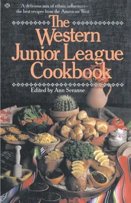 A Nyugati Junior Liga szakácskönyve: Etnikai hatások ízletes keveréke - A legjobb receptek az amerikai nyugatról - The Western Junior League Cookbook: A Delicious Mix of Ethnic Influences- The Best Recipes from the American West