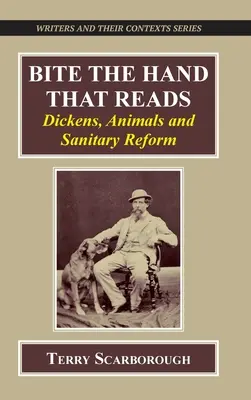 Harapd meg a kezet, amelyik olvas: Dickens, az állatok és az egészségügyi reform - Bite the Hand That Reads: Dickens, Animals, and Sanitary Reform