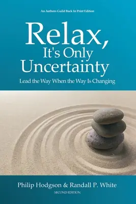 Nyugi, ez csak bizonytalanság: Vezesd az utat, amikor az út változik - Relax, It's Only Uncertainty: Lead the Way When the Way Is Changing