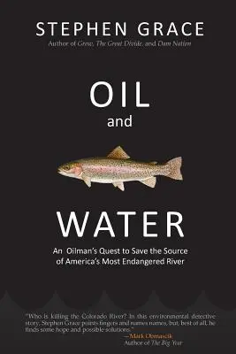 Olaj és víz: Egy olajmester küldetése Amerika legveszélyeztetettebb folyójának megmentésére - Oil and Water: An Oilman's Quest to Save the Source of America's Most Endangered River