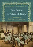 Ki ír a fekete gyerekeknek? African American Children's Literature Before 1900 - Who Writes for Black Children?: African American Children's Literature Before 1900