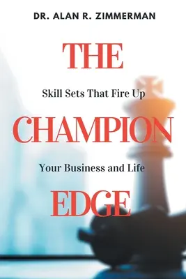 A bajnok előnye: Készségkészletek, amelyek felpörgetik az üzletet és az életet - The Champion Edge: Skill Sets That Fire Up Your Business and Life