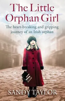 Az árva kislány: Egy ír árva szívszorító és megragadó utazása - The Little Orphan Girl: The Heartbreaking and Gripping Journey of an Irish Orphan