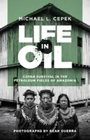 Élet az olajban: Cofn túlélés Amazónia olajmezőin - Life in Oil: Cofn Survival in the Petroleum Fields of Amazonia