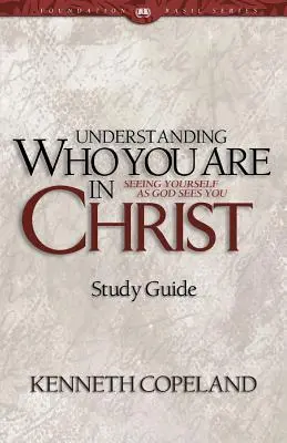 Megérteni, hogy ki vagy Krisztusban Tanulmányi útmutató - Understanding Who You Are in Christ Study Guide