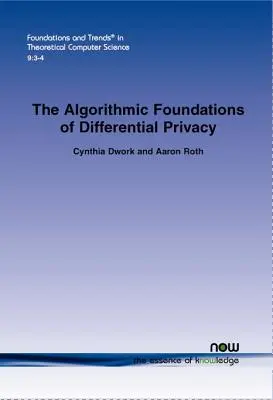 A differenciális adatvédelem algoritmikus alapjai - The Algorithmic Foundations of Differential Privacy