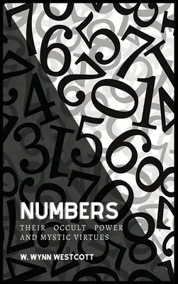 A SZÁMOK, okkult erejük és misztikus erényeik - NUMBERS, Their Occult Power And Mystic Virtues