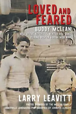 Szeretve és rettegve: Buddy McLean, a hírhedt Winter Hill-i banda főnöke a bostoni ír maffiaháború idején - Loved and Feared: Buddy McLean, Boss of The Notorious Winter Hill Gang During Boston's Irish Mob War