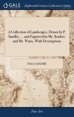 A Collection of Landscapes, Drawn by P. Sandby, ... and Engraved by Mr. Rooker, and Mr. Watts, with Descriptions (Tájképek gyűjteménye, rajzolta P. Sandby, ... és metszette Mr. Rooker és Mr. Watts, leírásokkal) - A Collection of Landscapes, Drawn by P. Sandby, ... and Engraved by Mr. Rooker, and Mr. Watts, with Descriptions