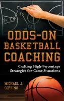 Odds-On Basketball Coaching: Magas százalékos stratégiák kidolgozása játékhelyzetekre - Odds-On Basketball Coaching: Crafting High-Percentage Strategies for Game Situations