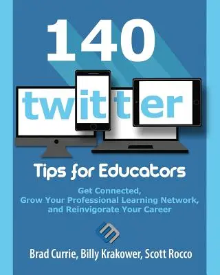 140 Twitter tipp pedagógusoknak: Kapcsolódjon össze, bővítse szakmai tanulási hálózatát és élénkítse karrierjét - 140 Twitter Tips for Educators: Get Connected, Grow Your Professional Learning Network and Reinvigorate Your Career