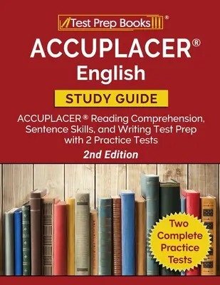 ACCUPLACER English Study Guide: ACCUPLACER Reading Comprehension, Sentence Skills, and Writing Test Prep with 2 Practice Tests [2. kiadás] - ACCUPLACER English Study Guide: ACCUPLACER Reading Comprehension, Sentence Skills, and Writing Test Prep with 2 Practice Tests [2nd Edition]