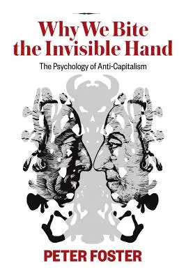 Miért harapunk a láthatatlan kézbe: Az antikapitalizmus pszichológiája - Why We Bite the Invisible Hand: The Psychology of Anti-Capitalism