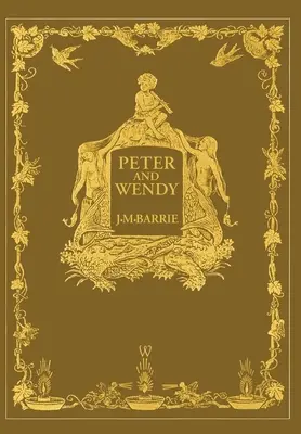 Peter és Wendy vagy Pán Péter (Wisehouse Classics Anniversary Edition of 1911 - 13 eredeti illusztrációval) - Peter and Wendy or Peter Pan (Wisehouse Classics Anniversary Edition of 1911 - with 13 original illustrations)