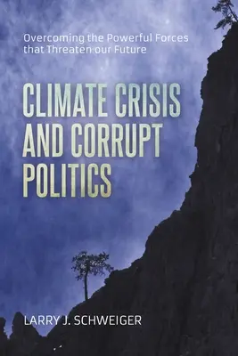 Az éghajlati válság és a korrupt politika: A jövőnket fenyegető hatalmas erők legyőzése - The Climate Crisis and Corrupt Politics: Overcoming the Powerful Forces that Threaten our Future