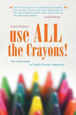 Használd az összes zsírkrétát! A színes útmutató az egyszerű emberi boldogsághoz - Use All the Crayons!: The Colorful Guide to Simple Human Happiness