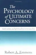 A végső aggodalmak pszichológiája: A motiváció és a spiritualitás a személyiségben - The Psychology of Ultimate Concerns: Motivation and Spirituality in Personality