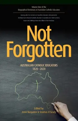 Not Forgotten: Ausztrál katolikus pedagógusok 1820-2020 - Not Forgotten: Australian Catholic Educators 1820-2020