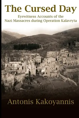 Az elátkozott nap: Szemtanúk beszámolói a náci mészárlásokról a Kalavryta hadművelet során - The Cursed Day: Eyewitness Accounts of the Nazi Massacres during Operation Kalavryta