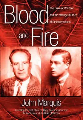 Vér és tűz: Windsor hercege és Sir Harry Oakes különös gyilkossága. (H/C) - Blood and Fire: The Duke of Windsor and the Strange Murder of Sir Harry Oakes. (H/C)