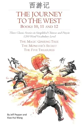 Az utazás a nyugatra, 10., 11. és 12. könyv: Három klasszikus történet egyszerűsített kínai és pinyin nyelven, 1200 szó szókincsszint - The Journey to the West, Books 10, 11 and 12: Three Classic Stories in Simplified Chinese and Pinyin, 1200 Word Vocabulary Level