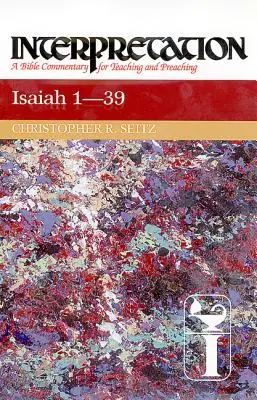 Ézsaiás 1-39: Értelmezés: A Bible Commentary for Teaching and Preaching: A Bible Commentary for Teaching and Preaching. - Isaiah 1-39: Interpretation: A Bible Commentary for Teaching and Preaching