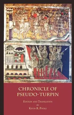 Pseudo-Turpin krónikája: A Liber Sancti Jacobi IV. könyve (Codex Calixtinus) - The Chronicle of Pseudo-Turpin: Book IV of the Liber Sancti Jacobi (Codex Calixtinus)