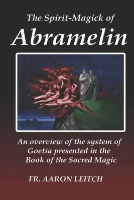 Abramelin szellem-mágiája: A Szent Mágia Könyvében bemutatott goetia rendszerének áttekintése - The Spirit-Magick of Abramelin: An Overview of the System of Goetia Presented in the Book of the Sacred Magic