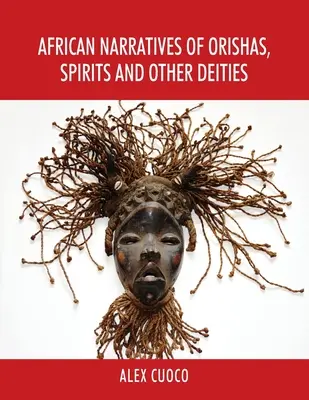African Narratives of Orishas, Spirits and Other Deities (Afrikai elbeszélések az orishákról, szellemekről és más istenségekről) - African Narratives of Orishas, Spirits and Other Deities