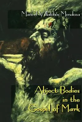 Alantas testek Márk evangéliumában - Abject Bodies in the Gospel of Mark