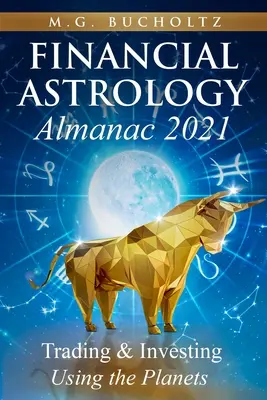 Pénzügyi asztrológiai almanach 2021: Kereskedés és befektetés a bolygók segítségével - Financial Astrology Almanac 2021: Trading & Investing Using the Planets