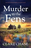 Gyilkosság a Fensben: Egy teljesen addiktív angol hangulatos krimi regény - Murder in the Fens: An utterly addictive English cozy mystery novel