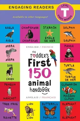 A kisgyermek első 150 állatos kézikönyve: Kétnyelvű (angol / francia) (Anglais / Franais): Háziállatok, víziállatok, erdei állatok, madarak, bogarak, sarkvidéki, trópusi, unde - The Toddler's First 150 Animal Handbook: Bilingual (English / French) (Anglais / Franais): Pets, Aquatic, Forest, Birds, Bugs, Arctic, Tropical, Unde