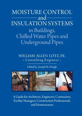 Nedvességszabályozó és szigetelő rendszerek az épületekben, hűtővízvezetékek és földalatti csövek: A Guide for Architects, Engineers, Contractors, Facil - Moisture Control and Insulation Systems in Buildings, Chilled Water Pipes and Underground Pipes: A Guide for Architects, Engineers, Contractors, Facil