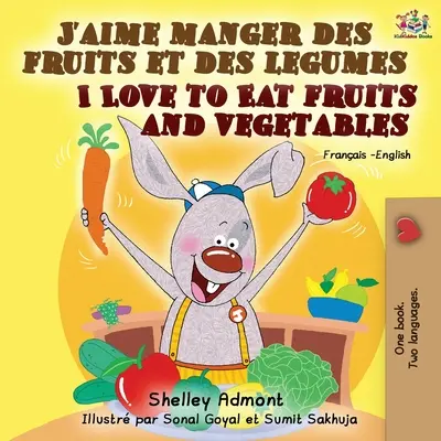 J'aime manger des fruits et des legumes Miluji jíst ovoce a zeleninu: Francouzsko-anglická dvojjazyčná kniha - J'aime manger des fruits et des legumes I Love to Eat Fruits and Vegetables: French English Bilingual Book