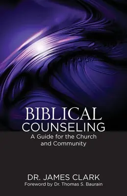 Bibliai tanácsadás: A Guide for the Church and Community - Biblical Counseling: A Guide for the Church and Community